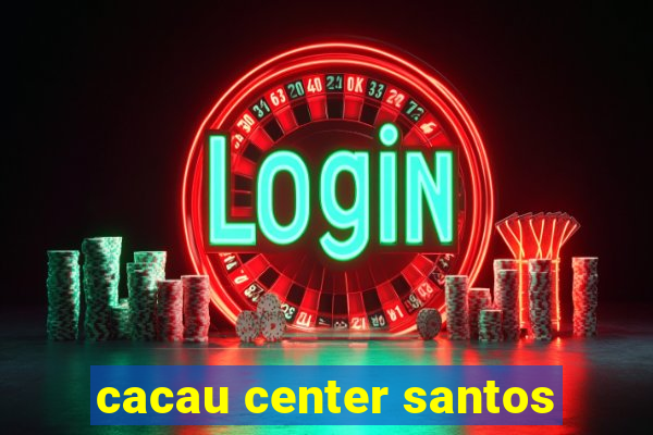 cacau center santos